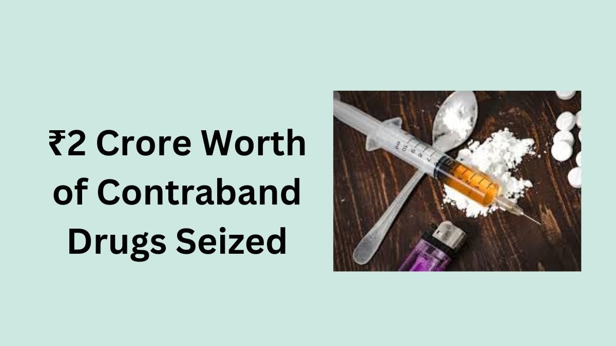 ₹2-crore-worth-of-contraband-drugs-seized