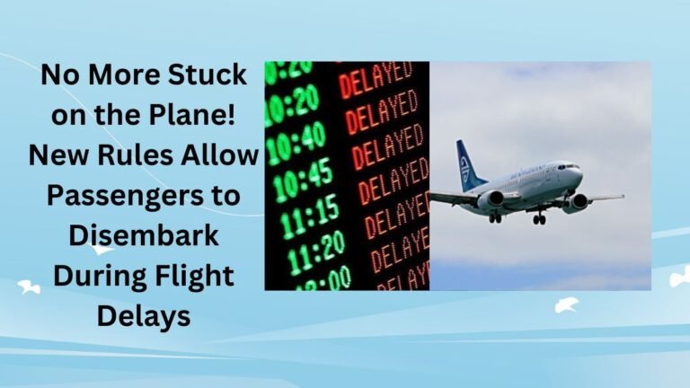 No More Stuck on the Plane! New Rules Allow Passengers to Disembark During Flight Delays