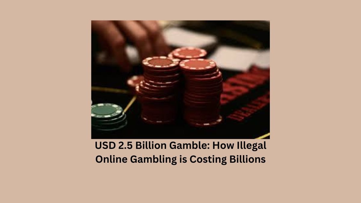 USD 2.5 Billion Gamble How Illegal Online Gambling is Costing Billions