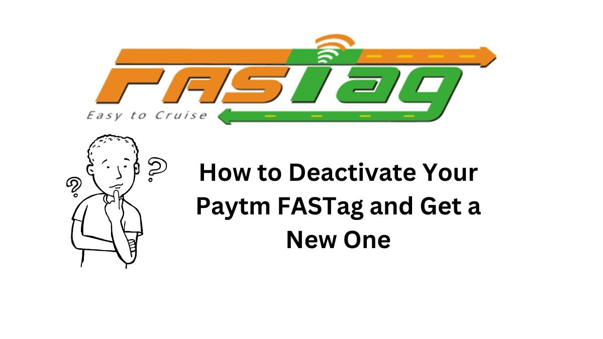 how-to-deactivate-your-paytm-fastag-and-get-a-new-one