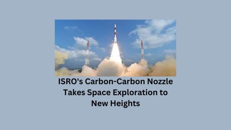 isros-carbon-carbon-nozzle-takes-space-exploration-to-new-heights