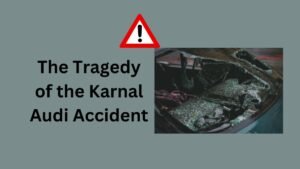 the-tragedy-of-the-karnal-audi-accident