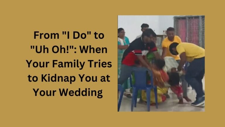 when-your-family-tries-to-kidnap-you-at-your-wedding